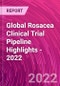 Global Rosacea Clinical Trial Pipeline Highlights - 2022 - Product Image