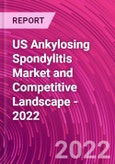 US Ankylosing Spondylitis Market and Competitive Landscape - 2022- Product Image