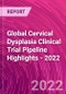 Global Cervical Dysplasia Clinical Trial Pipeline Highlights - 2022 - Product Thumbnail Image