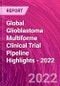 Global Glioblastoma Multiforme Clinical Trial Pipeline Highlights - 2022 - Product Thumbnail Image