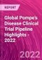 Global Pompe's Disease Clinical Trial Pipeline Highlights - 2022 - Product Image