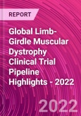 Global Limb-Girdle Muscular Dystrophy Clinical Trial Pipeline Highlights - 2022- Product Image