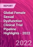 Global Female Sexual Dysfunction Clinical Trial Pipeline Highlights - 2022- Product Image