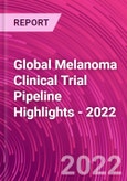Global Melanoma Clinical Trial Pipeline Highlights - 2022- Product Image