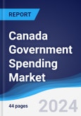 Canada Government Spending Market Summary, Competitive Analysis and Forecast to 2028- Product Image