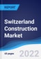 Switzerland Construction Market Summary, Competitive Analysis and Forecast, 2017-2026 - Product Image