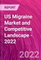US Migraine Market and Competitive Landscape - 2022 - Product Thumbnail Image