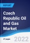 Czech Republic Oil and Gas Market Summary, Competitive Analysis and Forecast, 2017-2026 - Product Image