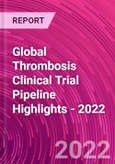 Global Thrombosis Clinical Trial Pipeline Highlights - 2022- Product Image