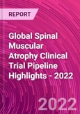Global Spinal Muscular Atrophy Clinical Trial Pipeline Highlights - 2022- Product Image