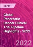 Global Pancreatic Cancer Clinical Trial Pipeline Highlights - 2022- Product Image