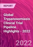 Global Trypanosomiasis Clinical Trial Pipeline Highlights - 2022- Product Image