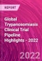 Global Trypanosomiasis Clinical Trial Pipeline Highlights - 2022 - Product Thumbnail Image