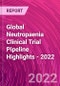 Global Neutropaenia Clinical Trial Pipeline Highlights - 2022 - Product Thumbnail Image