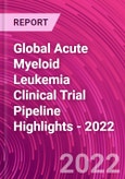 Global Acute Myeloid Leukemia Clinical Trial Pipeline Highlights - 2022- Product Image