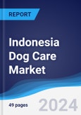 Indonesia Dog Care Market Summary, Competitive Analysis and Forecast to 2027- Product Image
