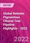 Global Retinitis Pigmentosa Clinical Trial Pipeline Highlights - 2022 - Product Image