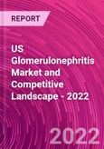 US Glomerulonephritis Market and Competitive Landscape - 2022- Product Image