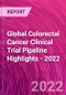 Global Colorectal Cancer Clinical Trial Pipeline Highlights - 2022 - Product Thumbnail Image