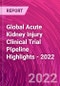 Global Acute Kidney Injury Clinical Trial Pipeline Highlights - 2022 - Product Image