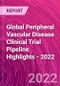 Global Peripheral Vascular Disease Clinical Trial Pipeline Highlights - 2022 - Product Thumbnail Image