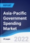 Asia-Pacific Government Spending Market Summary, Competitive Analysis and Forecast, 2017-2026 - Product Image
