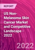 US Non-Melanoma Skin Cancer Market and Competitive Landscape - 2022- Product Image