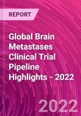 Global Brain Metastases Clinical Trial Pipeline Highlights - 2022- Product Image