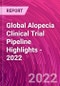 Global Alopecia Clinical Trial Pipeline Highlights - 2022 - Product Image