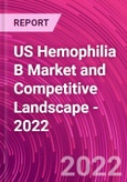 US Hemophilia B Market and Competitive Landscape - 2022- Product Image