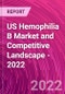 US Hemophilia B Market and Competitive Landscape - 2022 - Product Image