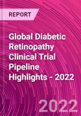 Global Diabetic Retinopathy Clinical Trial Pipeline Highlights - 2022- Product Image