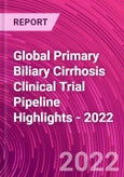 Global Primary Biliary Cirrhosis Clinical Trial Pipeline Highlights - 2022- Product Image
