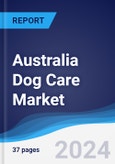 Australia Dog Care Market Summary, Competitive Analysis and Forecast to 2028- Product Image