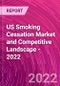 US Smoking Cessation Market and Competitive Landscape - 2022 - Product Thumbnail Image