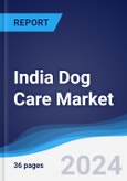 India Dog Care Market Summary, Competitive Analysis and Forecast to 2028- Product Image