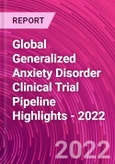 Global Generalized Anxiety Disorder Clinical Trial Pipeline Highlights - 2022- Product Image