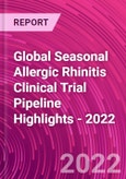 Global Seasonal Allergic Rhinitis Clinical Trial Pipeline Highlights - 2022- Product Image