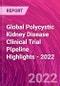 Global Polycystic Kidney Disease Clinical Trial Pipeline Highlights - 2022 - Product Thumbnail Image