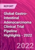 Global Gastro-Intestinal Adenocarcinoma Clinical Trial Pipeline Highlights - 2022- Product Image