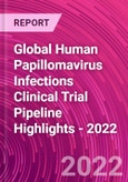 Global Human Papillomavirus Infections Clinical Trial Pipeline Highlights - 2022- Product Image