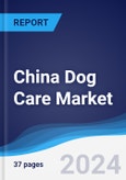 China Dog Care Market Summary, Competitive Analysis and Forecast to 2028- Product Image