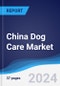 China Dog Care Market Summary, Competitive Analysis and Forecast, 2017-2026 - Product Thumbnail Image
