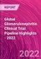 Global Glomerulonephritis Clinical Trial Pipeline Highlights - 2022 - Product Image