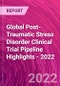 Global Post-Traumatic Stress Disorder Clinical Trial Pipeline Highlights - 2022 - Product Image