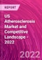 US Atherosclerosis Market and Competitive Landscape - 2022 - Product Thumbnail Image