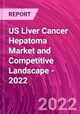 US Liver Cancer Hepatoma Market and Competitive Landscape - 2022- Product Image