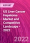 US Liver Cancer Hepatoma Market and Competitive Landscape - 2022 - Product Thumbnail Image