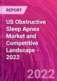 US Obstructive Sleep Apnea Market and Competitive Landscape - 2022- Product Image
