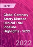 Global Coronary Artery Disease Clinical Trial Pipeline Highlights - 2022- Product Image